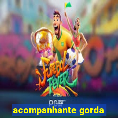 acompanhante gorda